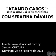 ATANDO CABOS: LINE BAREIRO NARRA SU ENCUENTRO CON SERAFINA DÁVALOS - Domingo, 26 de Febrero de 2023